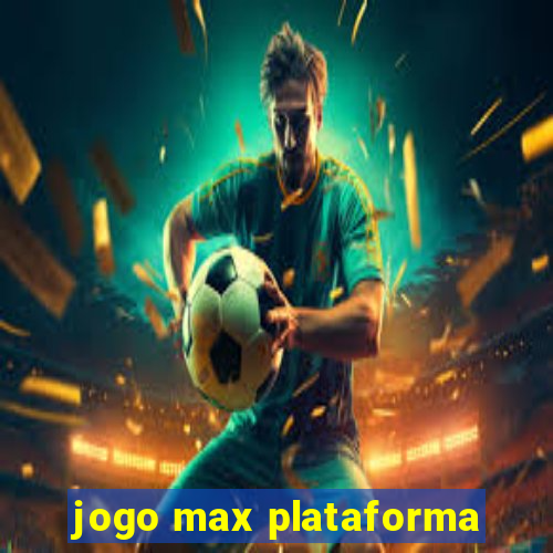 jogo max plataforma